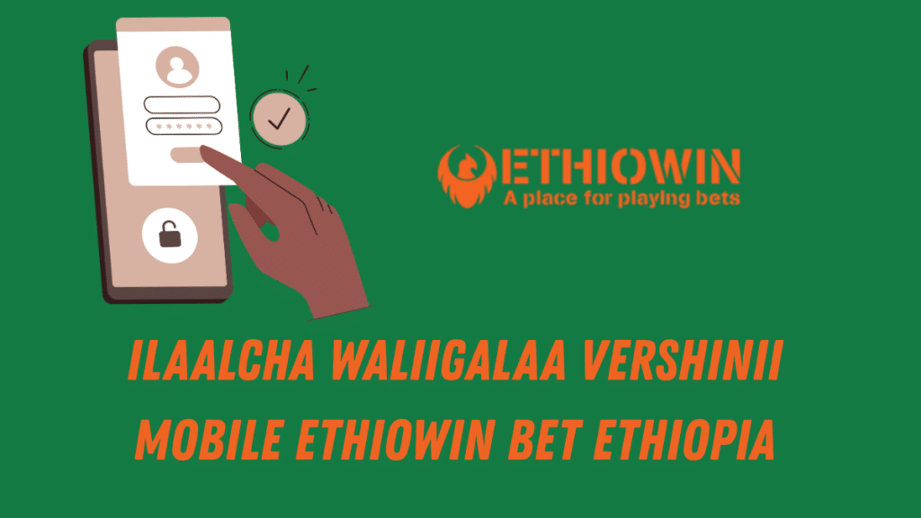 Ilaalcha waliigalaa vershinii mobile EthioWin Bet Ethiopia
