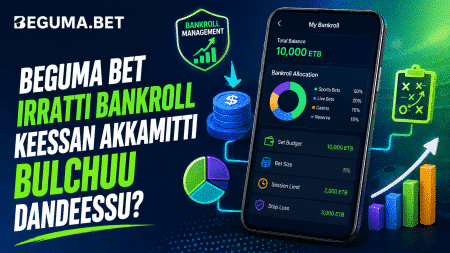 Beguma Bet irratti bankroll keessan akkamitti bulchuu dandeessu?