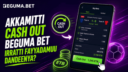 Akkamitti Cash Out Beguma Bet irratti Fayyadamuu Dandeenya?