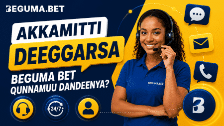 Akkamitti deeggarsa Beguma Bet qunnamuu dandeenya?