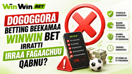 Dogoggora betting beekamaa WinWin Bet irratti irraa fagaachuu qabnu?
