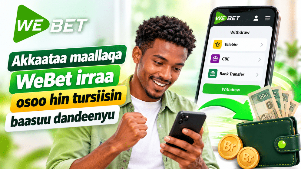 Akkaataa maallaqa WeBet irraa osoo hin tursiisin baasuu dandeenyu