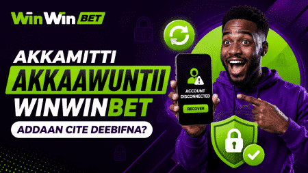 Akkamitti Akkaawuntii WinWinBet Addaan Cite Deebifna?
